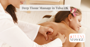 Deep Tissue Massage in Tulsa OK