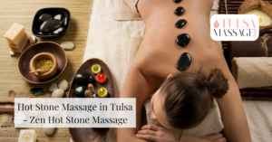 Hot Stone Massage in Tulsa - Zen Hot Stone Massage