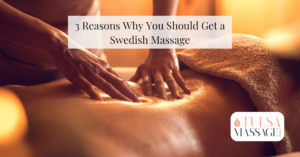 3 Reasons Why You Should Get a Swedish Massage